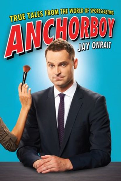Anchorboy, Jay Onrait - Ebook - 9781443430425