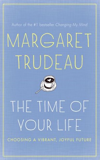 The Time Of Your Life, Margaret Trudeau - Ebook - 9781443431859