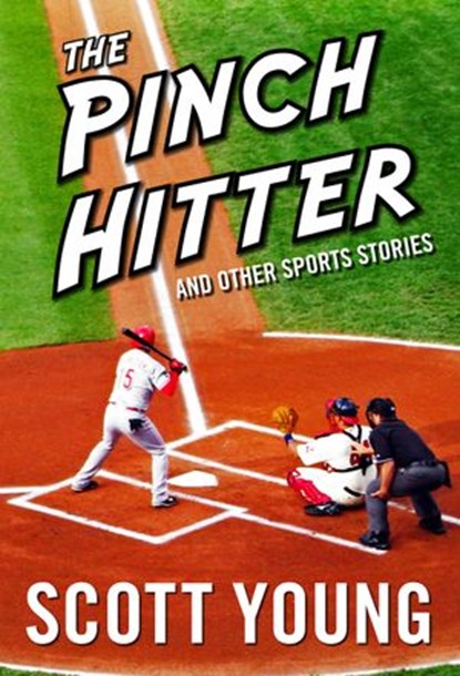 The Pinch Hitter And Other Sports Stories, Scott H. Young - Ebook - 9781443434171
