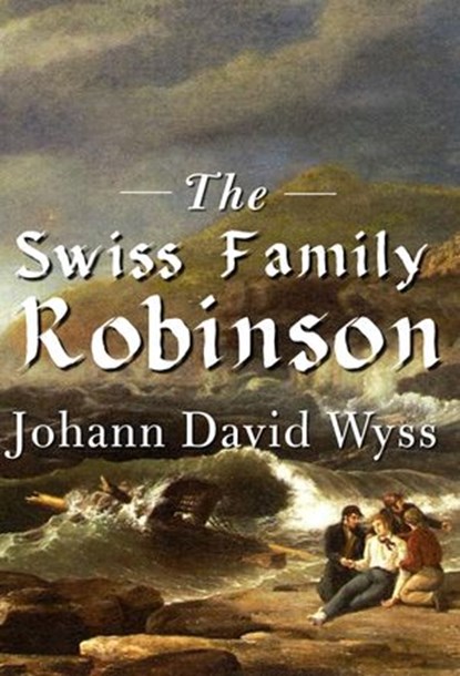 The Swiss Family Robinson, Johann David Wyss - Ebook - 9781443434607