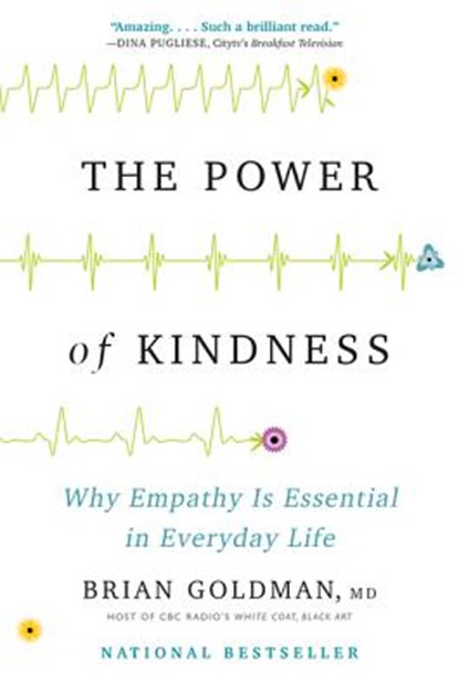 The Power of Kindness: Why Empathy Is Essential in Everyday Life, Brian Goldman - Paperback - 9781443451079