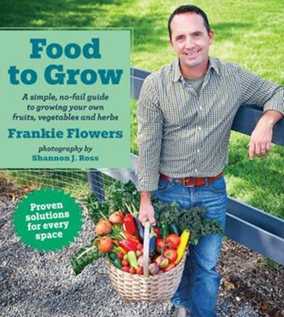Food to Grow, Frankie Flowers - Ebook - 9781443451697