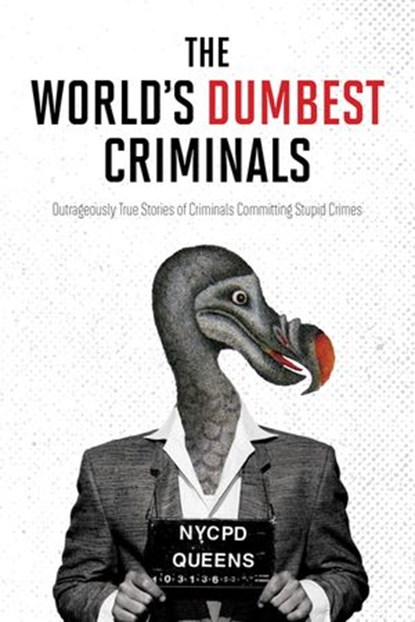 The World's Dumbest Criminals, HarperCollins Publishers Ltd - Ebook - 9781443459402