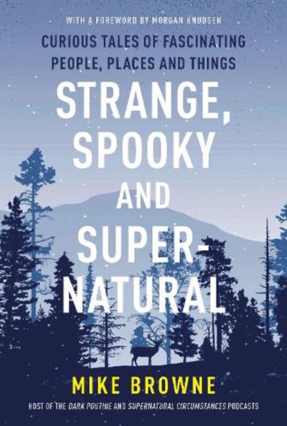 Strange, Spooky and Supernatural: Curious Tales of Fascinating People, Places and Things, Mike Browne - Paperback - 9781443470490
