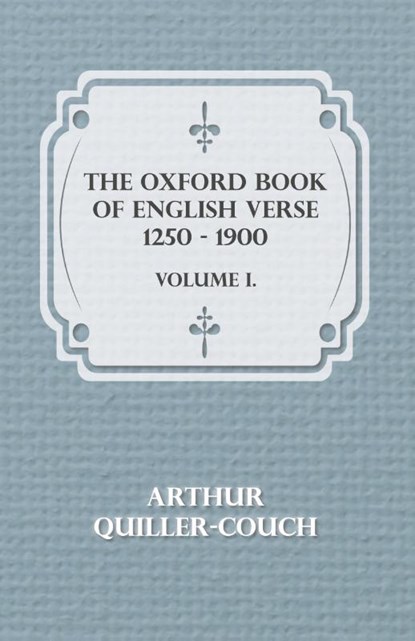 The Oxford Book of English Verse 1250 - 1900 - Volume I, Sir Arthur Quiller-Couch - Paperback - 9781443702706