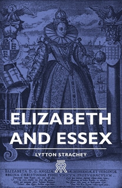 Elizabeth And Essex, Lytton Strachey - Gebonden - 9781443720922