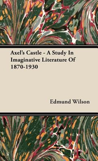 Axel's Castle - A Study In Imaginative Literature Of 1870-1930, Edmund Wilson - Gebonden - 9781443728119