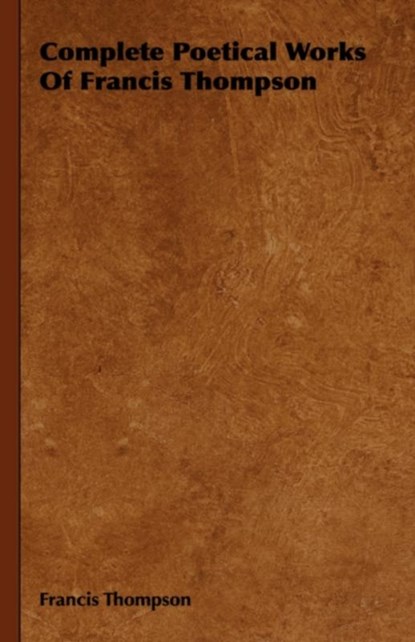 Complete Poetical Works Of Francis Thompson, Francis Thompson - Gebonden - 9781443732239