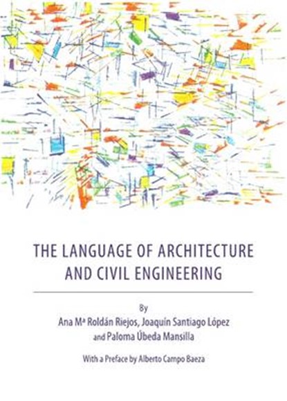 The Language of Architecture and Civil Engineering, Ana Ma Roldan Riejos ; Joaquin Santiago Lopez ; Paloma Ubeda-Mansilla - Gebonden - 9781443831673