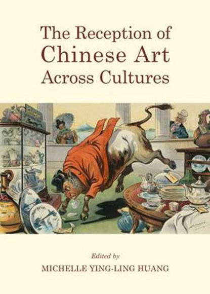 The Reception of Chinese Art Across Cultures, HUANG,  Michelle Ying-ling - Gebonden - 9781443859097