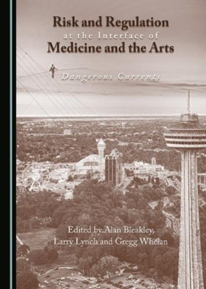 Risk and Regulation at the Interface of Medicine and the Arts, Larry Lynch ; Robert Marshall ; Gregg Whelan - Gebonden - 9781443898881