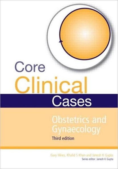 Core Clinical Cases in Obstetrics and Gynaecology, Janesh Gupta ; Gary Mires ; Khalid Khan - Paperback - 9781444122855