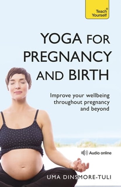 Yoga For Pregnancy And Birth: Teach Yourself, Uma Dinsmore-Tuli - Ebook - 9781444129892