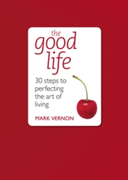 The Good Life, Mark Vernon - Ebook - 9781444136401