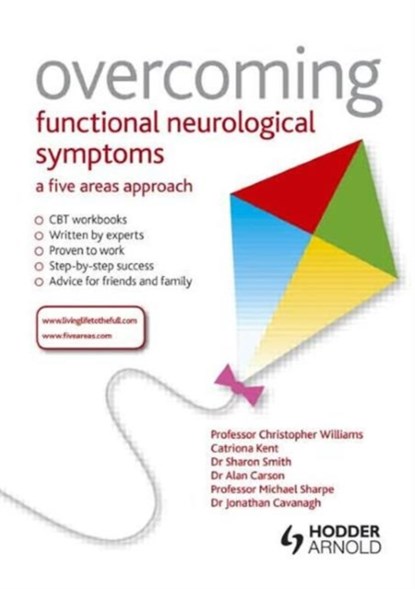 Overcoming Functional Neurological Symptoms: A Five Areas Approach, Chris (Professor of Psychosocial Psychiatry at University of Glasgow Williams ; Alan (Senior Lecturer Carson ; Sharon Smith ; Michael (Director Pscyhological Medicine Research Sharpe - Paperback - 9781444138344
