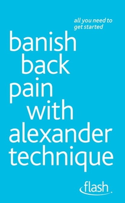 Banish Back Pain with Alexander Technique: Flash, Richard Craze - Ebook - 9781444140897
