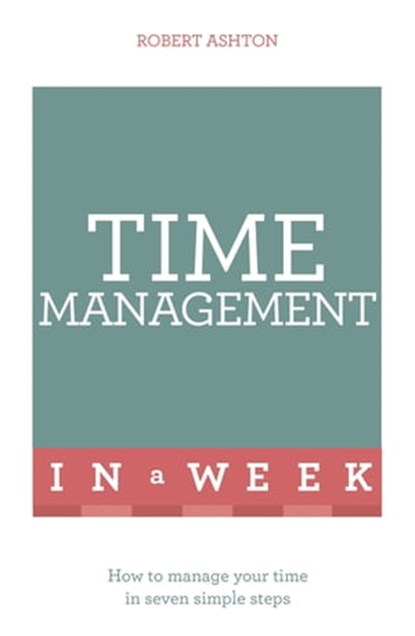 Time Management In A Week, Robert Ashton - Ebook - 9781444159516