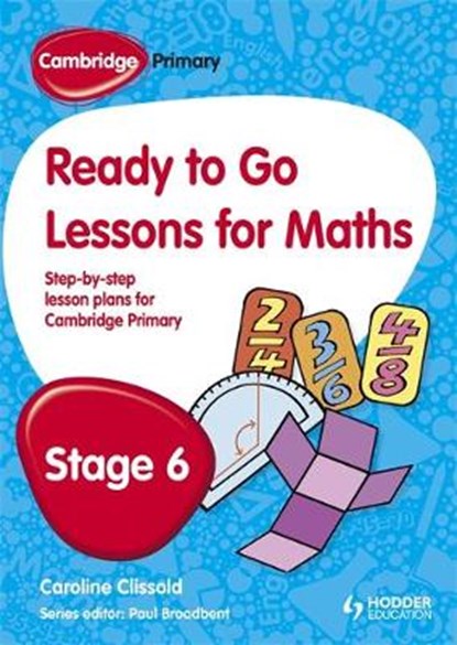 Cambridge Primary Ready to Go Lessons for Mathematics Stage 6, Paul Broadbent ; Caroline Clissold - Paperback - 9781444177633