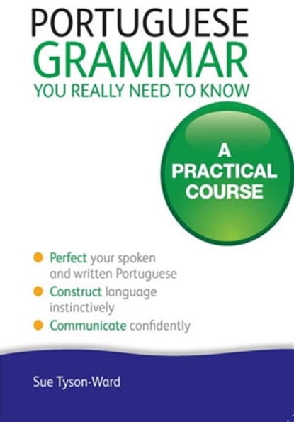 Portuguese Grammar You Really Need To Know: Teach Yourself, Sue Tyson-Ward - Ebook - 9781444179606