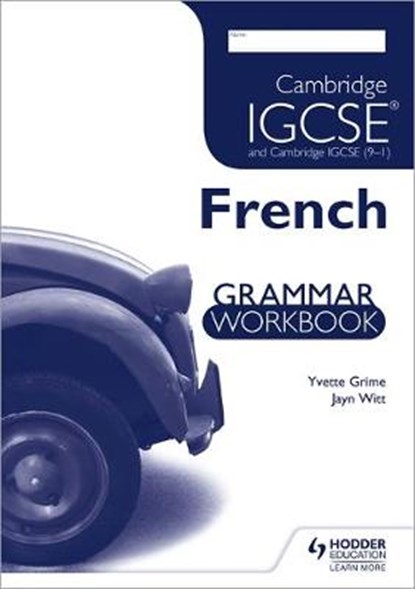 Cambridge IGCSE and Cambridge IGCSE (9-1) French Grammar Workbook, Yvette Grime ; Jayn Witt - Paperback - 9781444180992