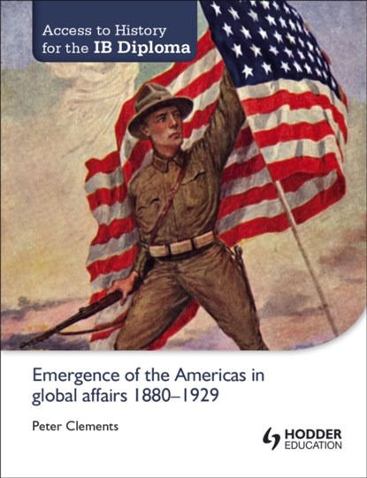Access to History for the IB Diploma: Emergence of the Americas in global affairs 1880-1929, Peter Clements - Paperback - 9781444182286