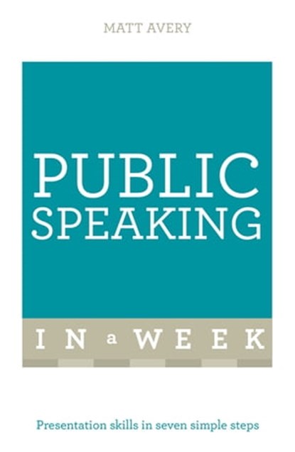 Public Speaking In A Week, Matt Avery - Ebook - 9781444186284