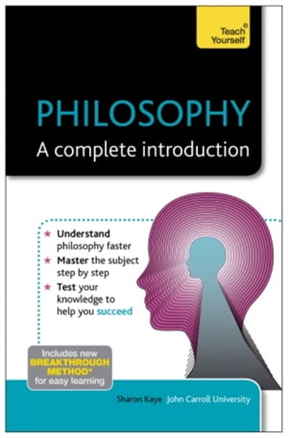 Philosophy: A Complete Introduction: Teach Yourself, Sharon Kaye - Ebook - 9781444190151