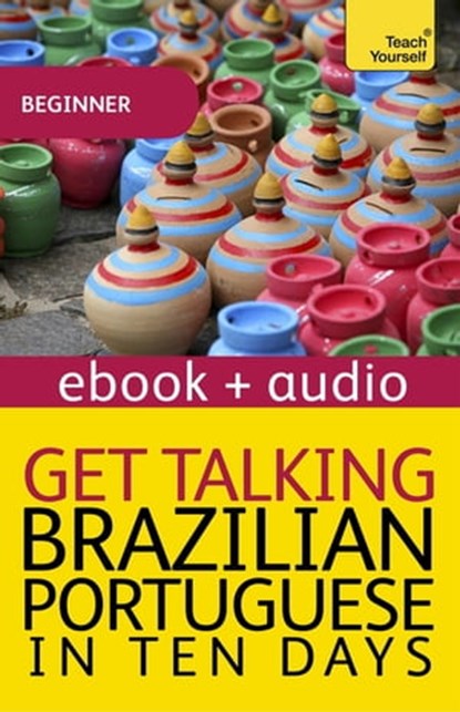 Get Talking Brazilian Portuguese in Ten Days Beginner Audio Course, Sue Tyson-Ward ; Ethel Pereira De Almeida Rowbotham - Ebook - 9781444191301