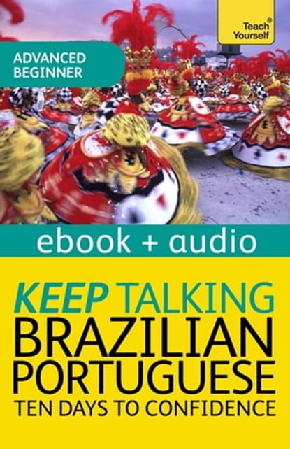Keep Talking Brazilian Portuguese Audio Course - Ten Days to Confidence, Sue Tyson-Ward ; Ethel Pereira De Almeida Rowbotham ; E Pereira de Almeida Rowbotham - Ebook - 9781444191356