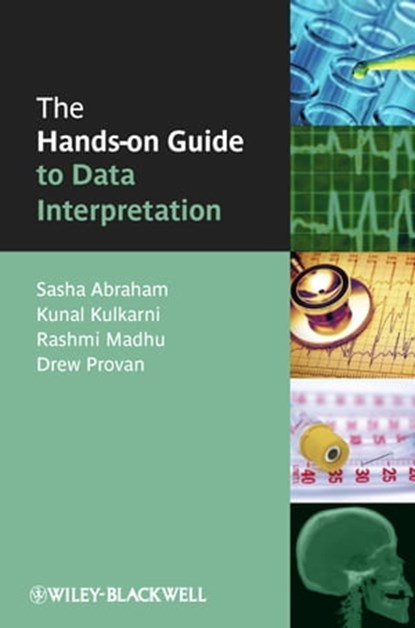 The Hands-on Guide to Data Interpretation, Sasha Abraham ; Kunal Kulkarni ; Rashmi Madhu ; Drew Provan - Ebook - 9781444322538