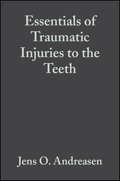 Essentials of Traumatic Injuries to the Teeth, Jens O. Andreasen ; Frances M. Andreasen - Ebook - 9781444327199