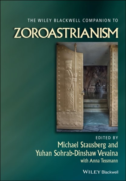 The Wiley Blackwell Companion to Zoroastrianism, MICHAEL (UNIVERSITY OF BERGEN,  Norway) Stausberg ; Yuhan Sohrab-Dinshaw (Stanford University, USA) Vevaina - Gebonden - 9781444331356