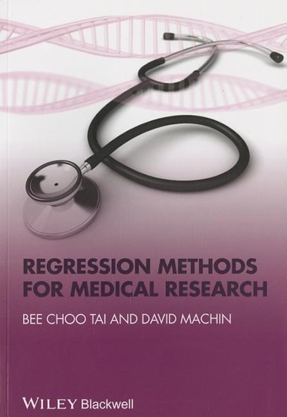 Regression Methods for Medical Research, BEE CHOO (ASSOCIATE PROFESSOR,  Dept of Epidemiology and Public Health, National University of Singapore, Singapore) Tai ; David (Children's Cancer and Leukaemia Group (CCLG), University of Leicester) Machin - Paperback - 9781444331448