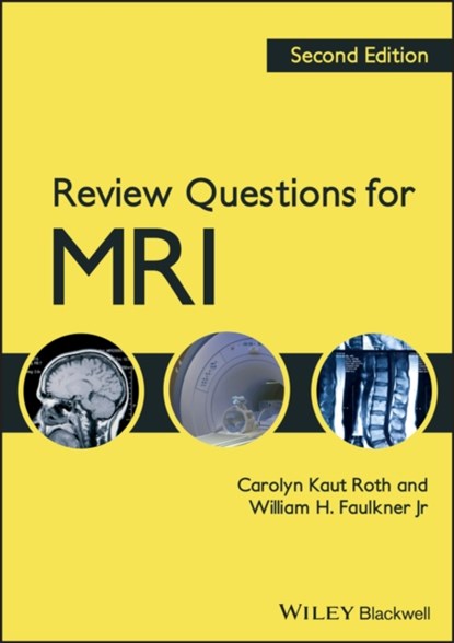 Review Questions for MRI, CAROLYN (CEO,  Imaging Education Associates, LLC, Berwyn, PA, USA) Kaut Roth ; William H., Jr. (CEO, William Faulkner and Associates, LLC, Chattanooga, TN, USA) Faulkner - Paperback - 9781444333909