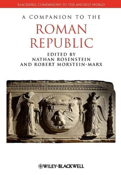 A Companion to the Roman Republic, NATHAN (OHIO STATE UNIVERSITY,  USA) Rosenstein ; Robert (University of California, Santa Barbara, USA) Morstein-Marx - Paperback - 9781444334135