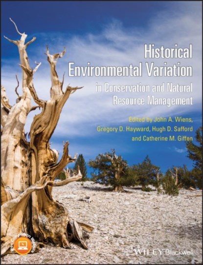 Historical Environmental Variation in Conservation and Natural Resource Management, John A. (University of Western Australia in Perth) Wiens ; Gregory D. (U.S. Forest Service in Alaska) Hayward ; Hugh D. (USDA Forest Service Pacific Southwest Region) Safford - Paperback - 9781444337938