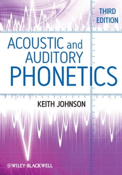 Acoustic and Auditory Phonetics, Keith Johnson - Ebook - 9781444343083