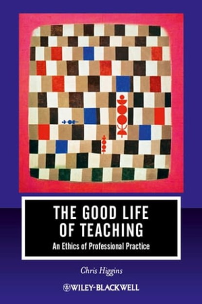 The Good Life of Teaching, Chris Higgins - Ebook - 9781444346510