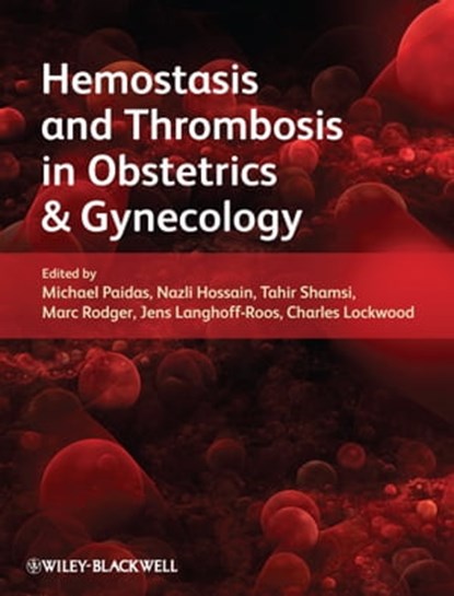 Hemostasis and Thrombosis in Obstetrics and Gynecology, Tahir S. Shamsi ; Jens Langhoff-Roos ; Charles J. Lockwood ; Michael J. Paidas ; Nazli Hossain ; Marc A. Rodger - Ebook - 9781444347920