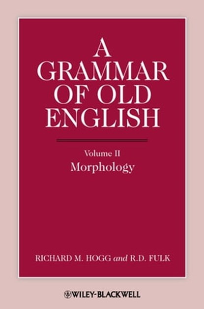 A Grammar of Old English, Volume 2, Richard M. Hogg ; R. D. Fulk - Ebook - 9781444351446
