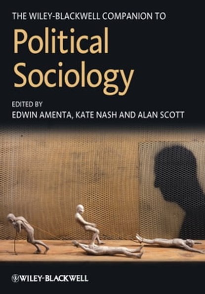 The Wiley-Blackwell Companion to Political Sociology, Edwin Amenta ; Kate Nash ; Alan Scott - Ebook - 9781444355079