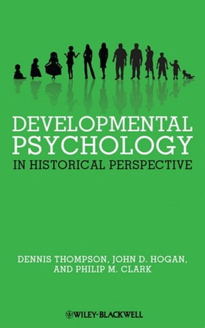 Developmental Psychology in Historical Perspective, Dennis Thompson ; John D. Hogan ; Philip M. Clark - Ebook - 9781444355253
