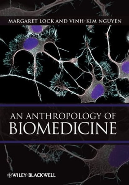 An Anthropology of Biomedicine, Vinh-Kim Nguyen ; Margaret M. Lock - Ebook - 9781444357905
