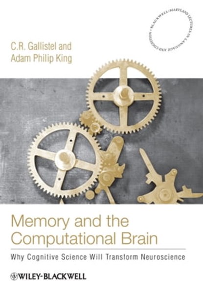 Memory and the Computational Brain, C. R. Gallistel ; Adam Philip King - Ebook - 9781444359763