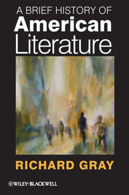A Brief History of American Literature, Richard Gray - Ebook - 9781444392463