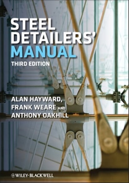 Steel Detailers' Manual, Alan Hayward ; Frank Weare ; A. C. Oakhill - Ebook - 9781444393279