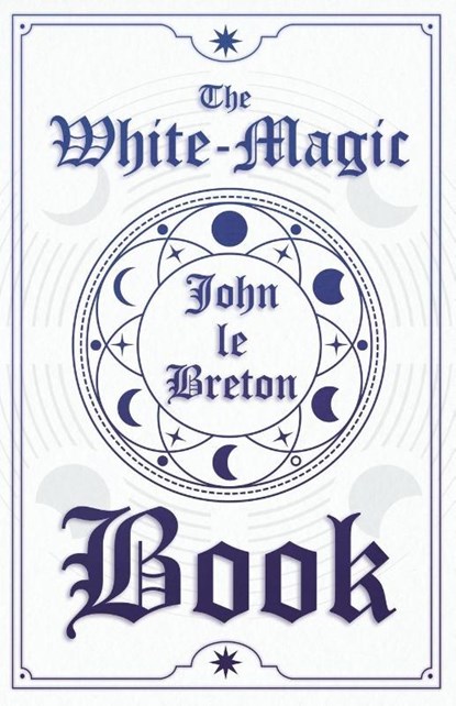 The White-Magic Book, John Le Breton - Paperback - 9781444651096
