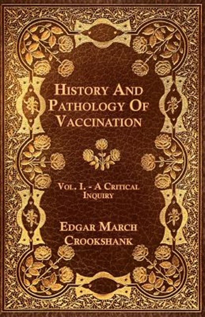 History And Pathology Of Vaccination - Vol. I. - A Critical Inquiry, Edgar March Crookshank - Paperback - 9781444683042