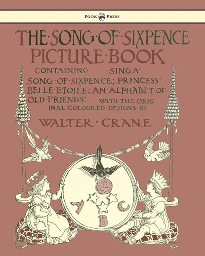 The Song Of Sixpence Picture Book - Containing Sing A Song Of Sixpence, Princess Belle Etoile, An Alphabet Of Old Friends, niet bekend - Paperback - 9781444699739