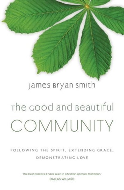 The Good and Beautiful Community, James Bryan Smith - Ebook - 9781444702217